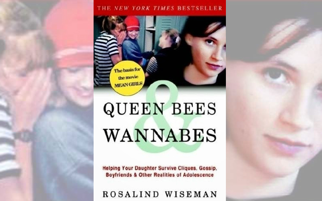 Queen Bees and Wannabes: Helping Your Daughter Survive Cliques, Gossip, Boyfriends, and Other Realities of Adolescence by Rosalind Wiseman